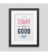 Today is a good day Framed poster